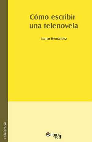 Como Escribir Una Telenovela de Isamar Hernandez