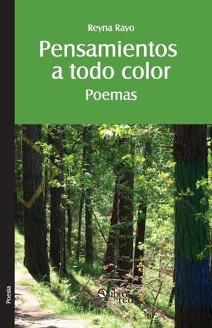 Pensamientos a Todo Color. Poemas de Reyna Rayo