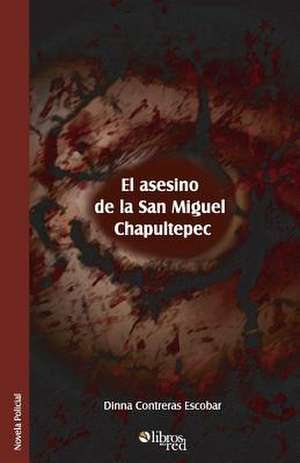 El Asesino de La San Miguel Chapultepec de Dinna Contreras Escobar