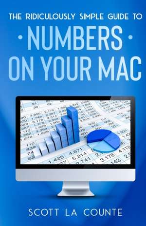 The Ridiculously Simple Guide To Numbers For Mac de Scott La Counte