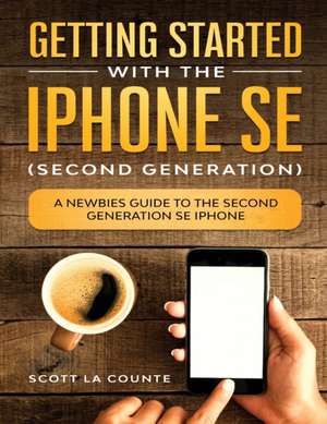 Getting Started With the iPhone SE (Second Generation) de Scott La Counte