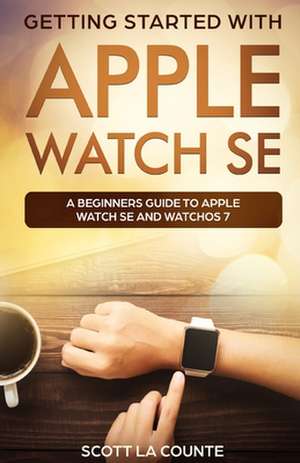 Getting Started with Apple Watch SE de Scott La Counte