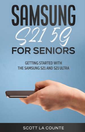 Samsung Galaxy S21 5G For Seniors de Scott La Counte