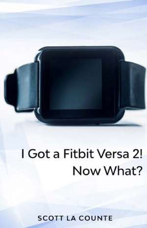 Yout Got a Fitbit Versa 2! Now What? de Scott La Counte