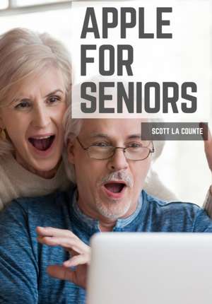 Apple For Seniors de Scott La Counte