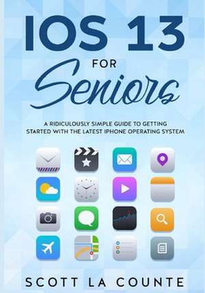 IOS 13 For Seniors de Scott La Counte