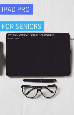 iPad Pro For Seniors de Scott La Counte