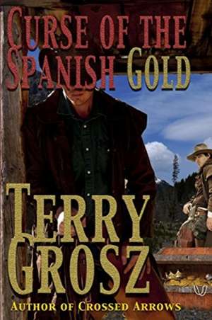 Curse Of The Spanish Gold de Terry Grosz