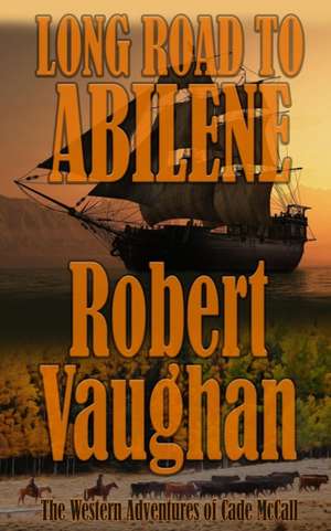 Long Road To Abilene de Robert Vaughan