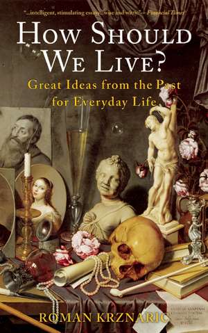 How Should We Live?: Great Ideas from the Past for Everyday Life de Roman Krznaric