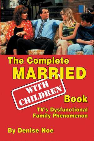 The Complete Married... with Children Book de Noe, Denise