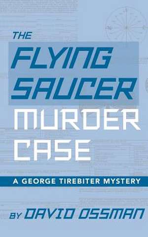 The Flying Saucer Murder Case - A George Tirebiter Mystery (Hardback) de David Ossman