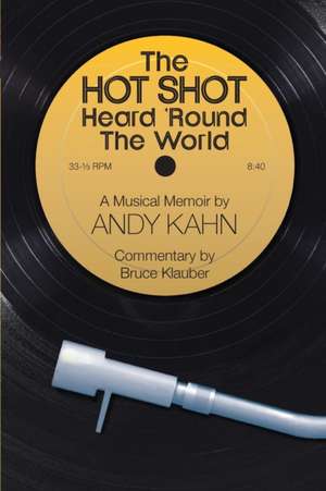 The HOT SHOT Heard 'Round the World de Andy Kahn