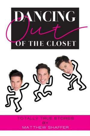 Dancing Out of the Closet - Totally True Stories de Matthew Shaffer