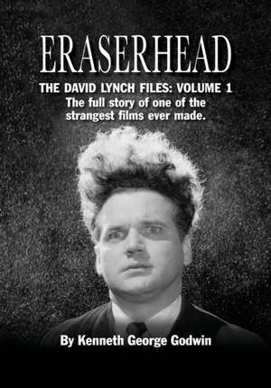 Eraserhead, The David Lynch Files de Kenneth George Godwin