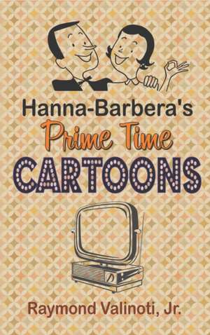 Hanna Barbera's Prime Time Cartoons (hardback) de Jr. Raymond Valinoti