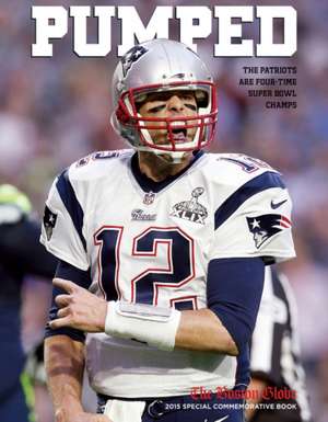 Pumped: The Patriots Are Four-Time Super Bowl Champs de Triumph Books