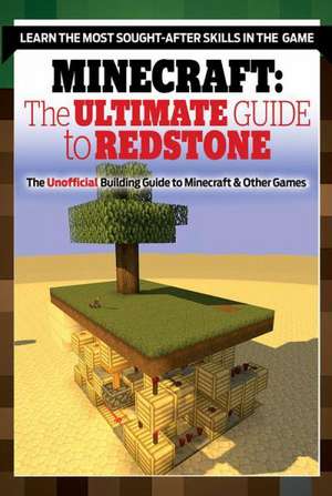 The Ultimate Guide to Mastering Circuit Power!: Minecraft(r)(TM) Redstone and the Keys to Supercharging Your Builds in Sandbox Games de Triumph Books