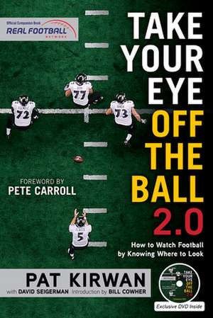 Take Your Eye Off the Ball 2.0: How to Watch Football by Knowing Where to Look de Pat Kirwan