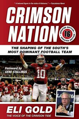 Crimson Nation!: The Shaping of the South's Most Dominant Football Team de Eli Gold