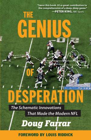 The Genius of Desperation: The Schematic Innovations that Made the Modern NFL de Doug Farrar