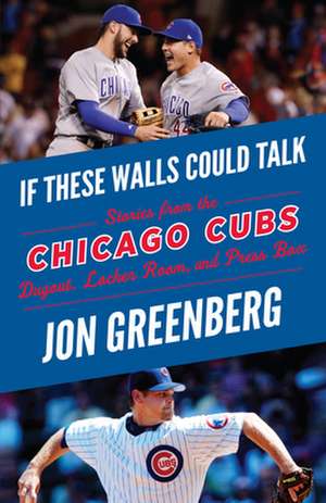 If These Walls Could Talk: Chicago Cubs de Jon Greenberg