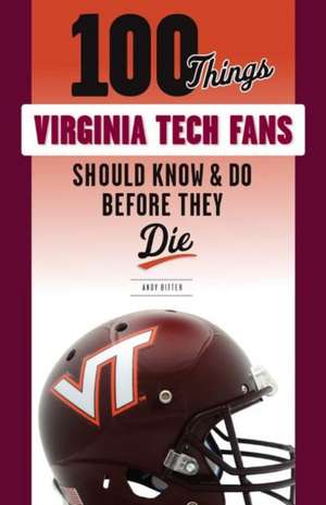 100 Things Virginia Tech Fans Should Know & Do Before They Die de Andy Bitter