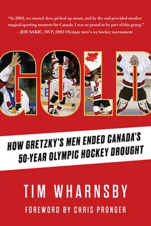 Gold: How Gretzky's Men Ended Canada's 50-Year Olympic Hockey Drought de Tim Wharnsby