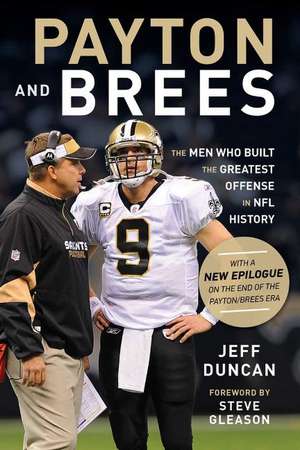 Payton and Brees: The Men Who Built the Greatest Offense in NFL History de Jeff Duncan