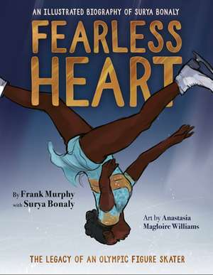 Fearless Heart: An Illustrated Biography of Surya Bonaly de Frank Murphy