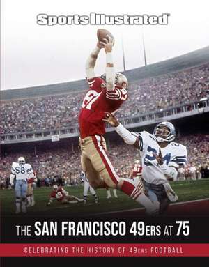 Sports Illustrated The San Francisco 49ers at 75 de The Editors of Sports Illustrated