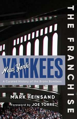 The Franchise: New York Yankees: A Curated History of the Bronx Bombers de Mark Feinsand