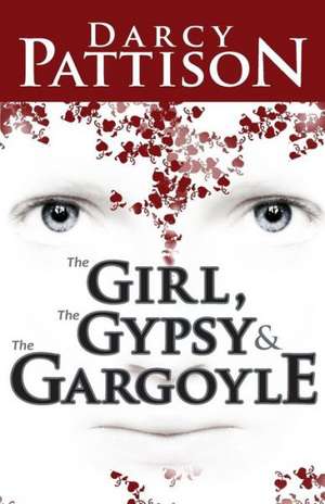 The Girl, the Gypsy & the Gargoyle de Darcy Pattison