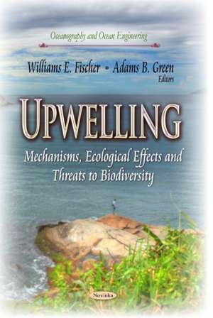 Upwelling: Mechanisms, Ecological Effects and Threats to Biodiversity de William E. Fischer