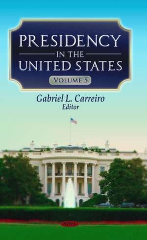 Presidency in the United States de Gabriel L. Carreiro