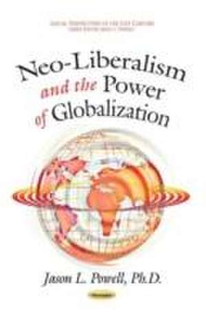 Neo-Liberalism & the Power of Globalization de Jason L. Powell