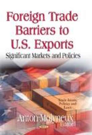 Foreign Trade Barriers to U.S. Exports de Anton Molyneux