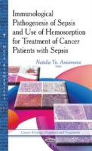 Immunological Pathogenesis of Sepsis & Use of Hemosorption for Treatment of Cancer Patients with Sepsis de Natalia Yu Anisimova