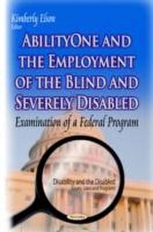 Abilityone & the Employment of the Blind & Severely Disabled de Kimberly Elson