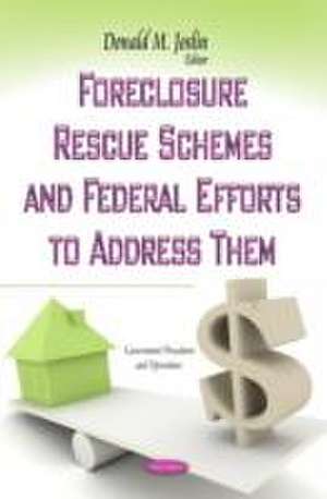 Foreclosure Rescue Schemes & Federal Efforts to Address Them de Donald M Joslin