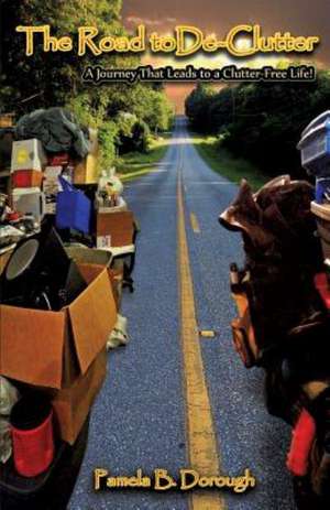 The Road to de-Clutter de Pamela B. Dorough