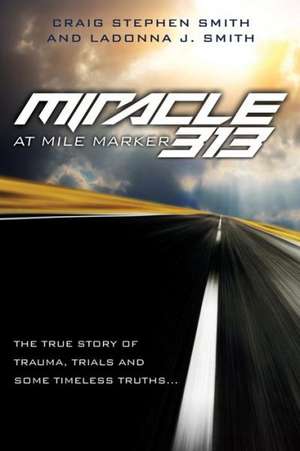 Miracle at Mile Marker 313 de Craig Stephen Smith