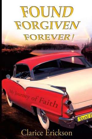 Found, Forgiven, Forever! de Clarice Erickson