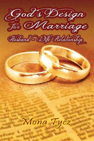 God's Design for Marriage de Mona Tycz