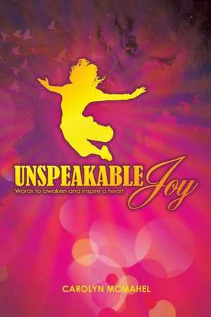 Unspeakable Joy de Carolyn McMahel