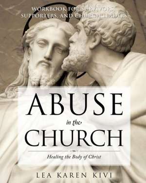 Abuse in the Church: Healing the Body of Christ de Lea Karen Kivi