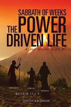 Sabbath of Weeks the Power Driven Life de Apostle H. C. Hudson