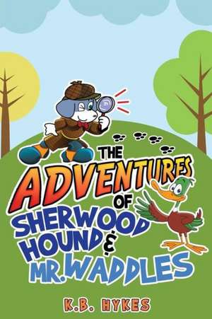 The Adventures of Sherwood Hound & Mr. Waddles de K. B. Hykes