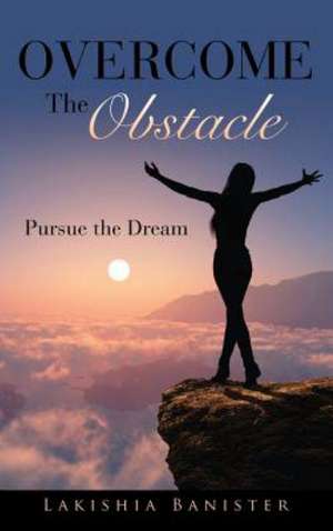 Overcome the Obstacle de Lakishia Banister
