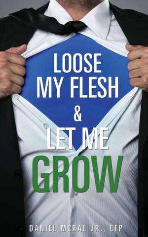 Loose My Flesh & Let Me Grow de Daniel McRae Jr. Cep